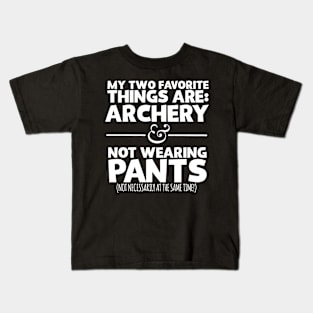 My Two Favorite Things Are Archery And Not Wearing Any Pants Kids T-Shirt